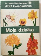 ABC kwiaciarstwa. Moja działka - J. Marcinkowski