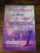 Wszystko jest dobrze w calym stworzeniu...Adamus Saint - Germain