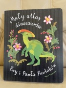 Mały atlas dinozaurów Ewy i Pawła Pawlaków Ewa Kozyra-Pawlak, Paweł Pawlak