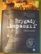 BRYGADY "ŁUPASZKI" 1943-1952 /DOPALANIE KRESÓW/