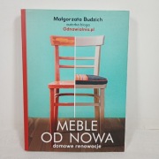 Meble od nowa. Domowe renowacje. Małgorzata Budzich