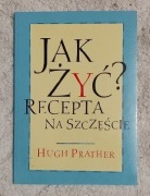 JAKK ŻYĆ? Recepta na szczęście.
