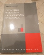 Bogusław Grochowski - "Geometria wykreślna z perspektywą stosowaną"