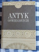Antyk Oświeconych. Studia i rozprawy o miejscu starożytności w kulturze