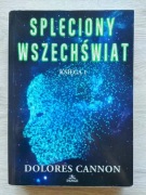Spleciony Wszechświat Księga 1 Dolores Cannon