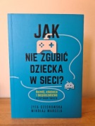 Jak nie zgubić dziecka w sieci Czechowska Marcela 