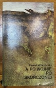Paweł Wiktorski A po wojnie po skończonej