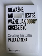 Paul Arden Nieważne jak dobry jesteś, ważne jak dobry chcesz być