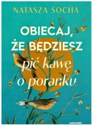 Obiecaj, że będziesz pić kawę o poranku NATASZA SOCHA