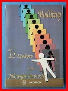 MODLITWY DO 12 KROKÓW CZYLI JAK WYJŚĆ NA PROSTĄ