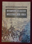 Bitewnym szlakiem września 1939 roku Polskie bitwy i boje w obronie