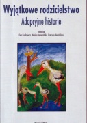 Wyjątkowe rodzicielstwo. Adopcyjne historie