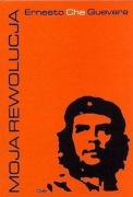Moja Rewolucja Ernesto Che Guevara
