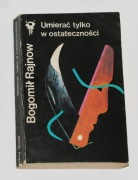 Rajnow B.- Umierać tylko w ostateczności (1987 Klub Srebrnego Klucza)
