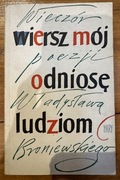 Władysław Broniewski Wiersz mój odniosę ludziom