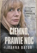 CIEMNO, PRAWIE NOC -  Joanna Bator