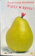 Nigdy w życiu Katarzyna Grochola