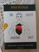 Jak uleczyć zranione serce Anna Antoniak