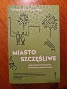 Charles Montgomery Miasto szczęśliwe Jak zmienić nasze życie zmieniając