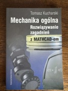 Mechanika ogólna Rozwiązywanie zagadnień z MATHCAD-em Kucharski