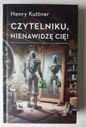 Czytelniku, nienawidzę cię!, Henry Kuttner