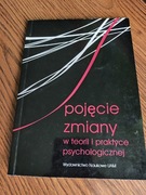 Pojęcie zmiany w teorii i praktyce psychologicznej Praca zbiorowa