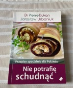 Dr Pierre Dukan J. Urbaniuk Nie potrafię schudnąć Przepisy specjalne