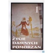 Życie Dawnych Pomorzan Tom I