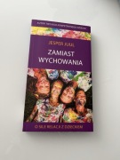 Jesper Juul - „Zamiast wychowania”