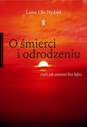Lama Ole Nydahl - O śmierci i odrodzeniu. Czyli jak umrzeć bez lęku