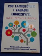 250 ŁAMIGŁÓWEK I ZAGADEK LOGICZNYCH czyli FITNESS DLA UMYSŁU