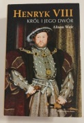 Henryk VIII. Król i jego dwór. Alison Weir - stan bardzo dobry 