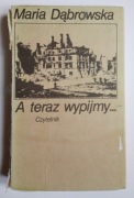 Maria Dąbrowska A TERAZ WYPIJMY...