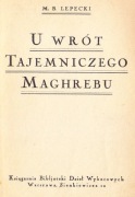 M.B. LEPECKI, U WRÓT TAJEMNICZEGO MAGHREBU, Wwa 1925