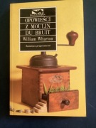 5.„ OPOWIEŚCI Z MOULIN DU BRUIT „ - WILLIAM WHARTON  - 1998 rok