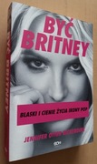 Być Britney Blaski i cienie życia ikony POP 