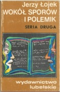 Wokół sporów i polemik. Seria druga. Jerzy Łojek