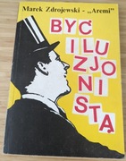 Być iluzjonistą - Marek Zdrojewski
