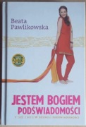 Jestem Bogiem podświadomości - Beata Pawlikowska