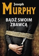Bądź swoim zbawcą Joseph Murphy