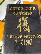 ASTROLOGIA CHIŃSKA I KSIĘGA PRZEMIAN I CING Catherine Aubier egz. numerowa