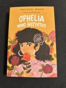 Ophelia mimo wszystko Raquel Marie