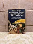 Tajna  misja  Hipoteusza Grippy i gadatliwego psa Artakserksesa  W Orłowski