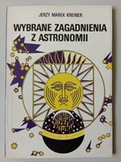 Wybrane zagadnienia z astronomii Jerzy Marek Kreiner