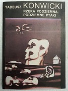 Rzeka podziemna, podziemne ptaki - Tadeusz Konwicki