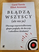BŁĄDZĄ WSZYSCY (ALE NIE JA ) Dlaczego usprawiedliwiamy głupie poglądy...