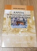 Kapitał w przedsiębiorstwie i jego struktura Grzywacz SGH