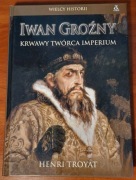 Iwan Groźny. Krwawy twórca Imperium - Henri Troyat