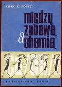 MIĘDZY ZABAWĄ A CHEMIĄ Żivko K. Kostić