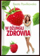 W DŻUNGLI ZDROWIA Beata Pawlikowska